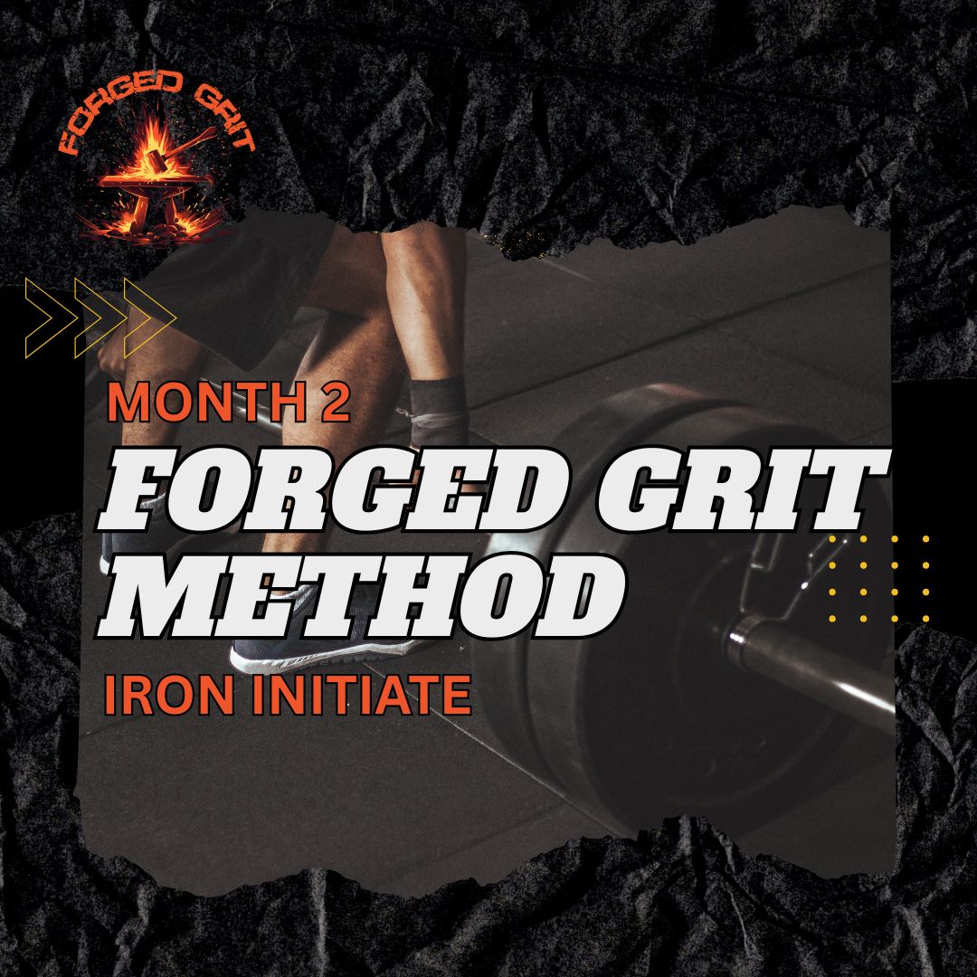 Forged Grit Method – Month 2: The Iron Initiate
