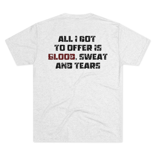 Blood, Sweat, & Tears - Tri-Blend Crew Tee