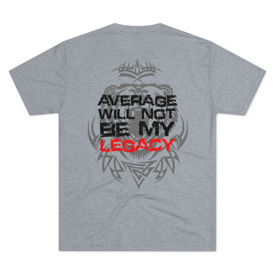 Average Will Not Be My Legacy - Tri-Blend Crew Tee