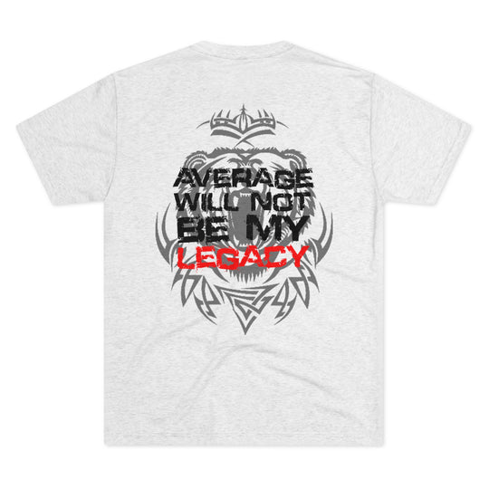 Average Will Not Be My Legacy - Tri-Blend Crew Tee