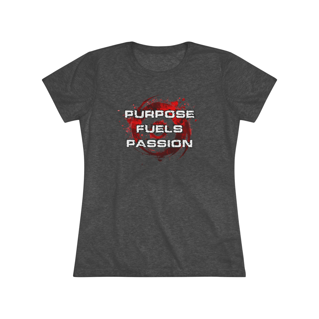 Purpose Fuels Passion - Women's Triblend Tee