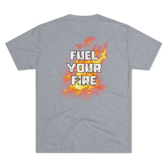 Fuel Your Fire - Tri-Blend Crew Tee