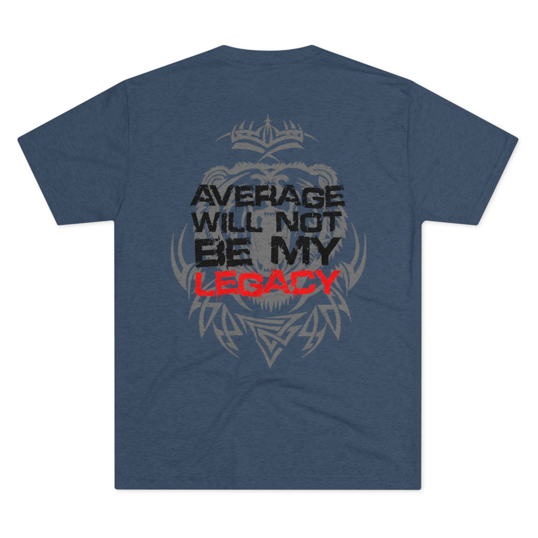 Average Will Not Be My Legacy - Tri-Blend Crew Tee