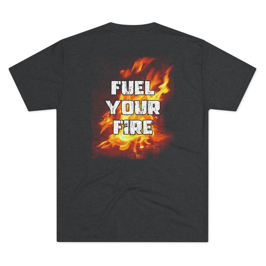 Fuel Your Fire - Tri-Blend Crew Tee