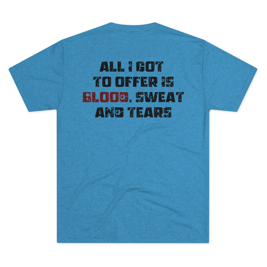 Blood, Sweat, & Tears - Tri-Blend Crew Tee