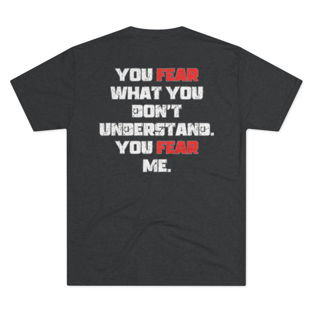 Fear Me -  Tri-Blend Crew Tee